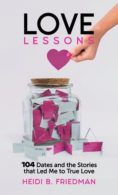 Love Lessons : 104 Dates and the Stories That Led Me to True Love