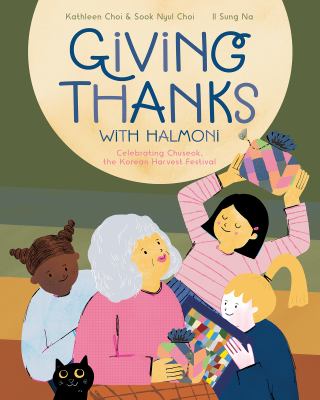 Giving Thanks with Halmoni : Celebrating Chuseok, the Korean Harvest Festival