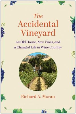 The Accidental Vineyard : An Old House, New Vines, and a Changed Life in Wine Country