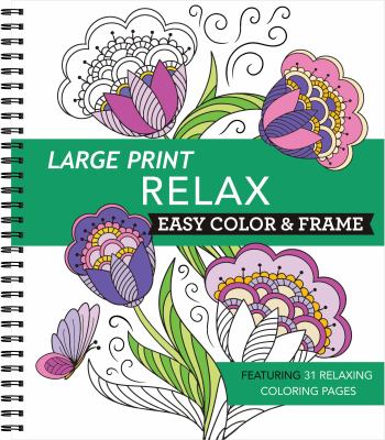 Large Print Easy Color and Frame - Relax : Featuring 31 Relaxing Coloring Pages