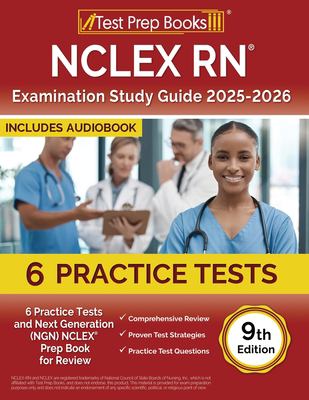 NCLEX RN Examination Study Guide 2025-2026 : 6 Practice Tests and Next Generation (NGN) NCLEX Prep Book for Review [9th Edition]