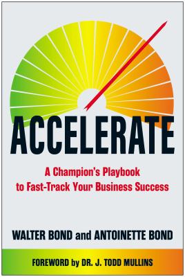 Accelerate : A Champion's Playbook to Fast-Track Your Business Success