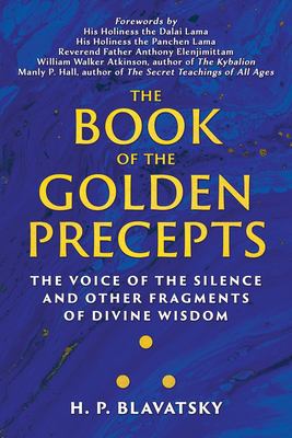 The Book of the Golden Precepts : The Voice of the Silence and Other Fragments of Divine Wisdom