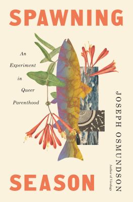 Spawning Season : An Experiment in Queer Parenthood