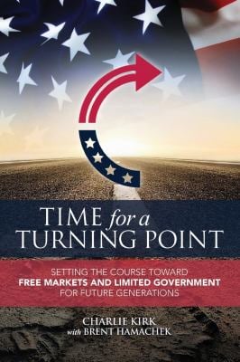 Time for a Turning Point : Setting a Course Toward Free Markets and Limited Government for Future Generations