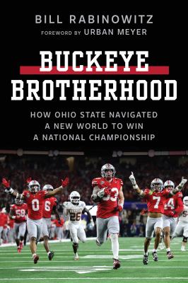 Buckeye Brotherhood : How Ohio State Navigated a New World to Win a National Championship