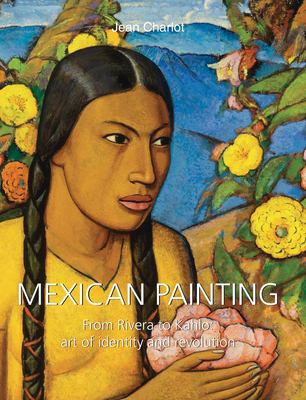 Mexican Painting : From Rivera to Kahlo: Art of Identity and Revolution