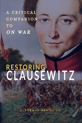 Restoring Clausewitz : A Critical Companion to "On War"