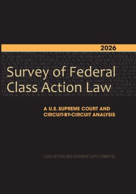 2026 Survey of Federal Class Action Law : A U. S. Supreme Court and Circuit-By-Circuit Analysis