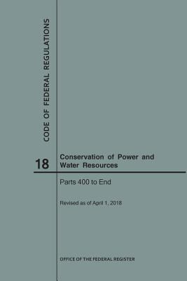 Code of Federal Regulations Title 18, Conservation of Power and Water Resources, Parts 400-End 2018