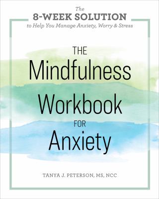 The Mindfulness Workbook for Anxiety : The 8-Week Solution to Help You Manage Anxiety, Worry and Stress