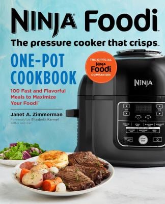 Ninja Foodi: the Pressure Cooker That Crisps: One-Pot Cookbook : 100 Fast and Flavorful Meals to Maximize Your Foodi