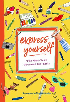 Express Yourself : The One-Year Journal for Girls