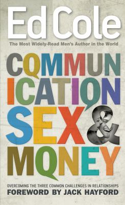 Communication, Sex and Money : Overcoming the Three Common Challenges in Relationships