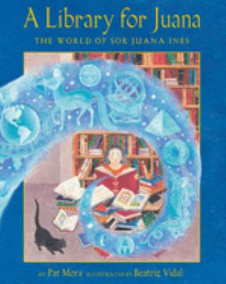 A Library for Juana : The World of Sor Juana Inés