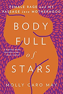 Body Full of Stars : Female Rage and My Passage into Motherhood
