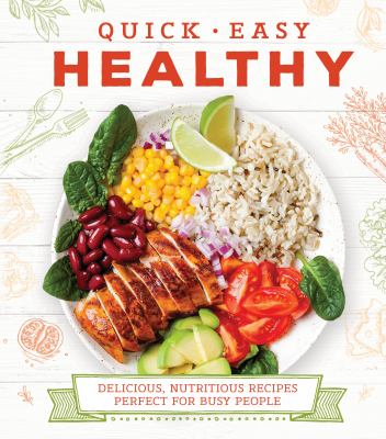 Quick and Easy Healthy : Delicious, Nutritious Recipes Perfect for Busy People