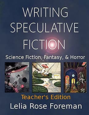Writing Speculative Fiction : Science Fiction, Fantasy, and Horror: Teacher's Edition