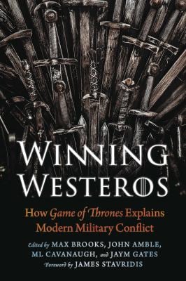 Winning Westeros : How Game of Thrones Explains Modern Military Conflict