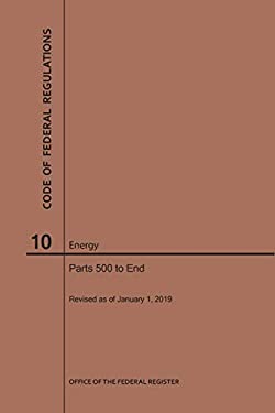Code of Federal Regulations Title 10, Energy, Parts 500-End 2019