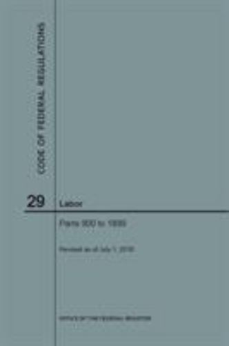 Code of Federal Regulations Title 29, Labor, Parts 900-1899 2018