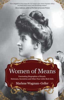 Women of Means : The Fascinating Biographies of Royals, Heiresses, Eccentrics and Other Poor Little Rich Girls (Stories of the Rich and Famous, Famous