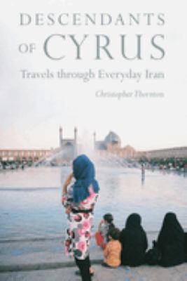 Descendants of Cyrus : Travels Through Everyday Iran