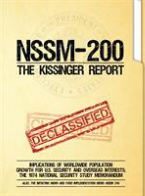 NSSM 200 the Kissinger Report : Implications of Worldwide Population Growth for U. S. Security and Overseas Interests; the 1974 National Security Stud