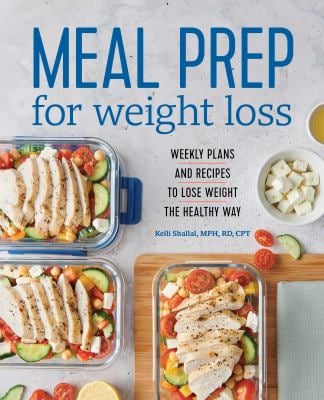 Meal Prep for Weight Loss : Weekly Plans and Recipes to Lose Weight the Healthy Way