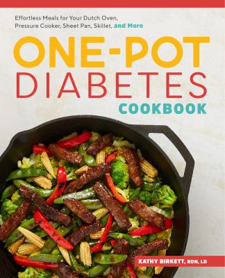 The One-Pot Diabetes Cookbook : Effortless Meals for Your Dutch Oven, Pressure Cooker, Sheet Pan, Skillet, and More