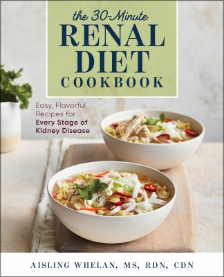 30-Minute Renal Diet Cookbook : Easy, Flavorful Recipes for Every Stage of Kidney Disease