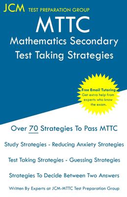 MTTC Mathematics Secondary - Test Taking Strategies : MTTC 022 Exam - Free Online Tutoring - New 2020 Edition - the Latest Strategies to Pass Your Exa