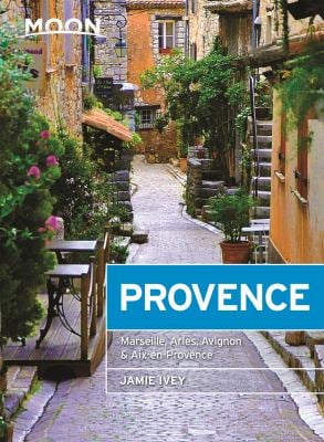 Moon Provence : Hillside Villages, Local Food and Wine, Coastal Escapes