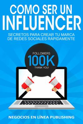 Como Ser un Influencer : Secretos para Crear Tu Marca de Redes Sociales Rápidamente