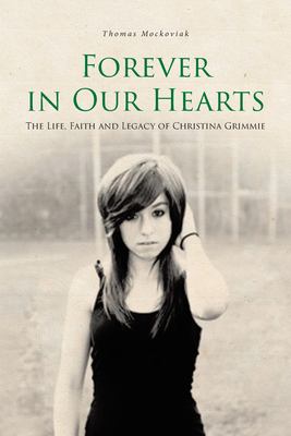 Forever in Our Hearts : The Life, Faith and Legacy of Christina Grimmie