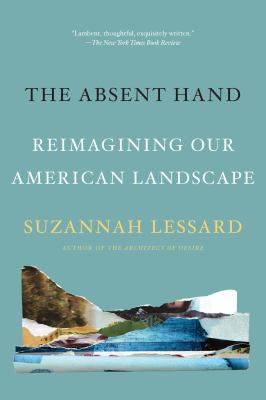 The Absent Hand : Reimagining Our American Landscape