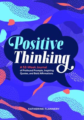 Positive Thinking : A 52-Week Journal of Profound Prompts, Inspiring Quotes, and Bold Affirmations