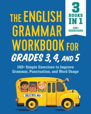 The English Grammar Workbook for Grades 3, 4, And 5 : 140+ Simple Exercises to Improve Grammar, Punctuation and Word Usage