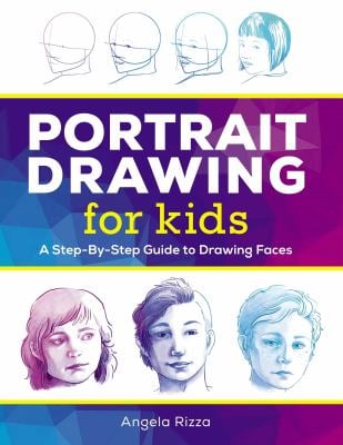 Portrait Drawing for Kids : A Step-By-Step Guide to Drawing Faces