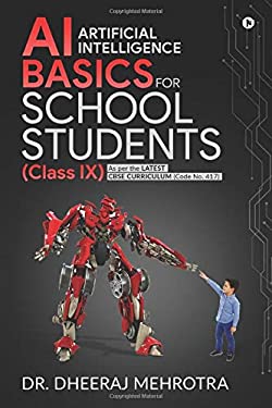 AI - Artificial Intelligence Basics for School Students (Class IX) : As per the Latest CBSE Curriculum (Code No. 417)