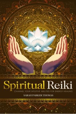 Spiritual Reiki : Channel Your Intuitive Abilities for Energy Healing