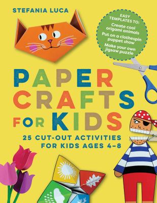 Paper Crafts for Kids : 25 Cut-Out Activities for Kids Ages 4-8