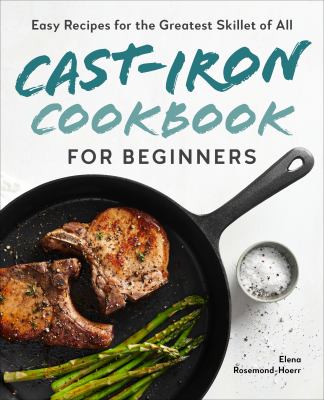 Cast-Iron Cookbook for Beginners : Easy Recipes for the Greatest Skillet of All