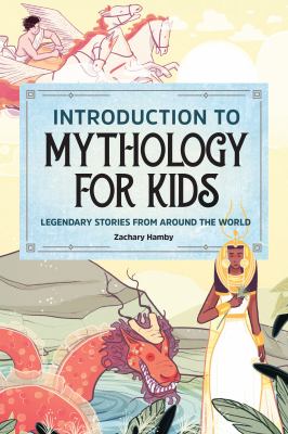 Introduction to Mythology for Kids : Legendary Stories from Around the World