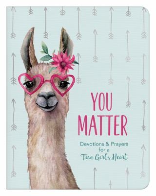 You Matter (for Teen Girls) : Devotions and Prayers for a Teen Girl's Heart