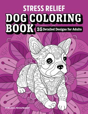 Stress Relief Dog Coloring Book : 35 Detailed Designs for Adults