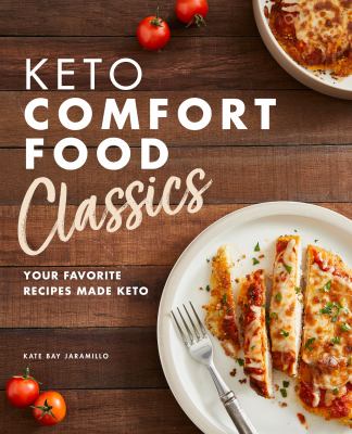 Keto Comfort Food Classics : Your Favorite Recipes Made Keto