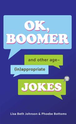 OK, Boomer : And Other Age-(in)appropriate Jokes