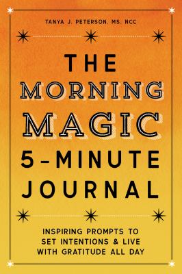 The Morning Magic 5-Minute Journal : Inspiring Prompts to Set Intentions and Live with Gratitude All Day