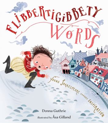 Flibbertigibbety Words : Young Shakespeare Chases Inspiration
